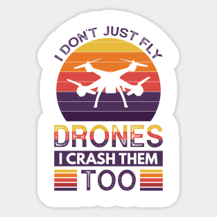 I don't just fly drones I crash them too Sticker